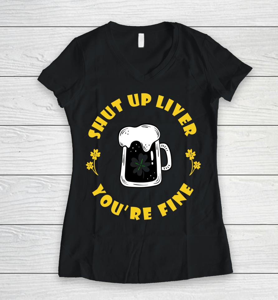 Dark Beer Drinking St Patricks Shut Up Liver Women V-Neck T-Shirt