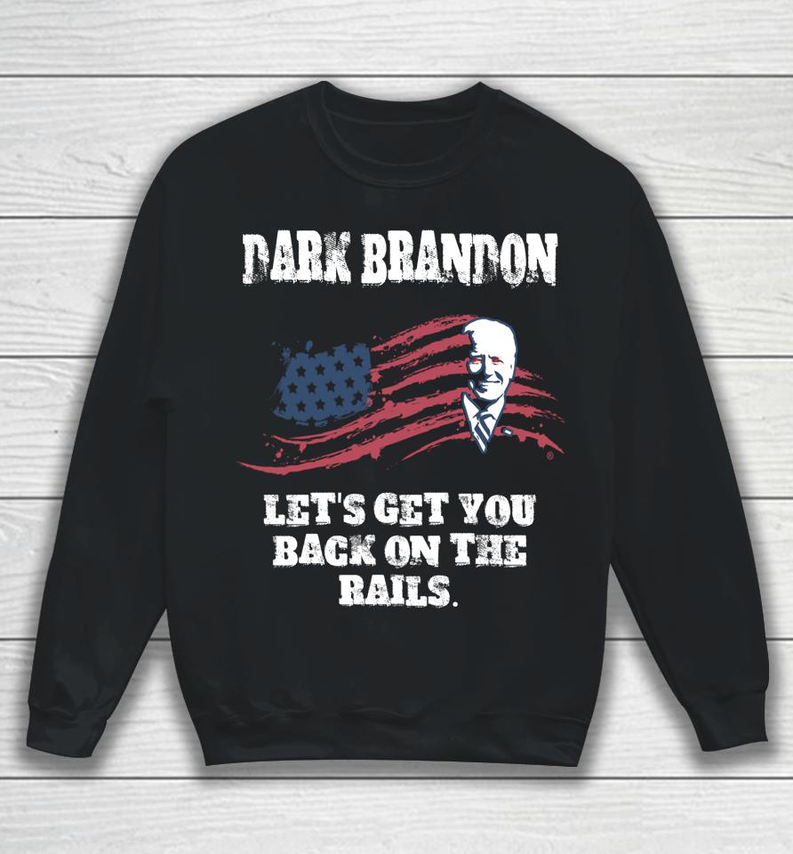 Dark Brandon Let's Get You Back On The Rails Sweatshirt