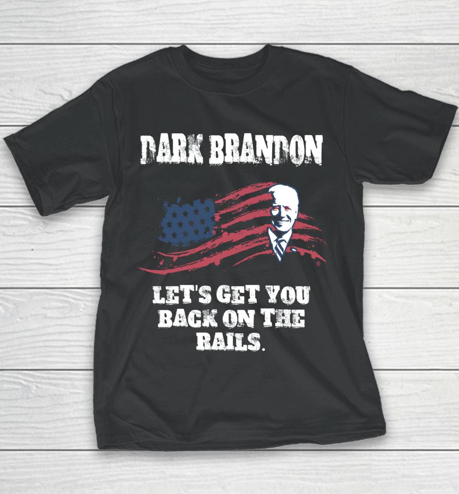 Dark Brandon Let's Get You Back On The Rails Youth T-Shirt
