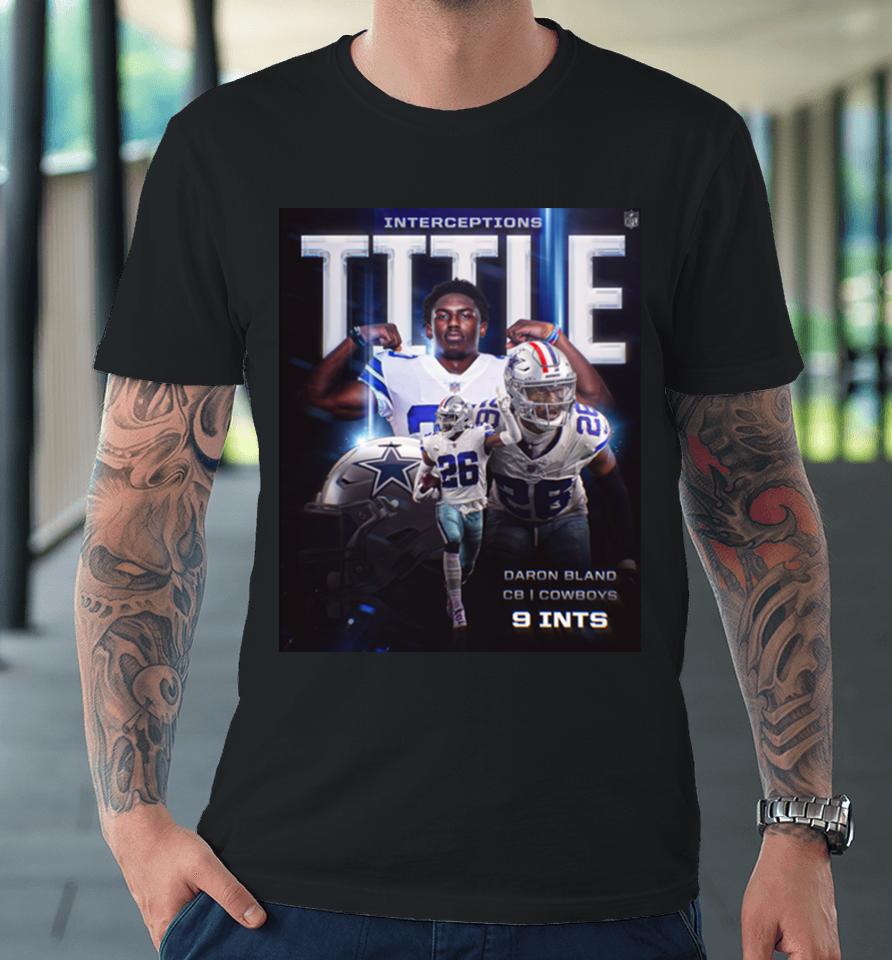 Daron Bland Dallas Cowboys Is The 2023 Int King Interceptions Title Premium T-Shirt