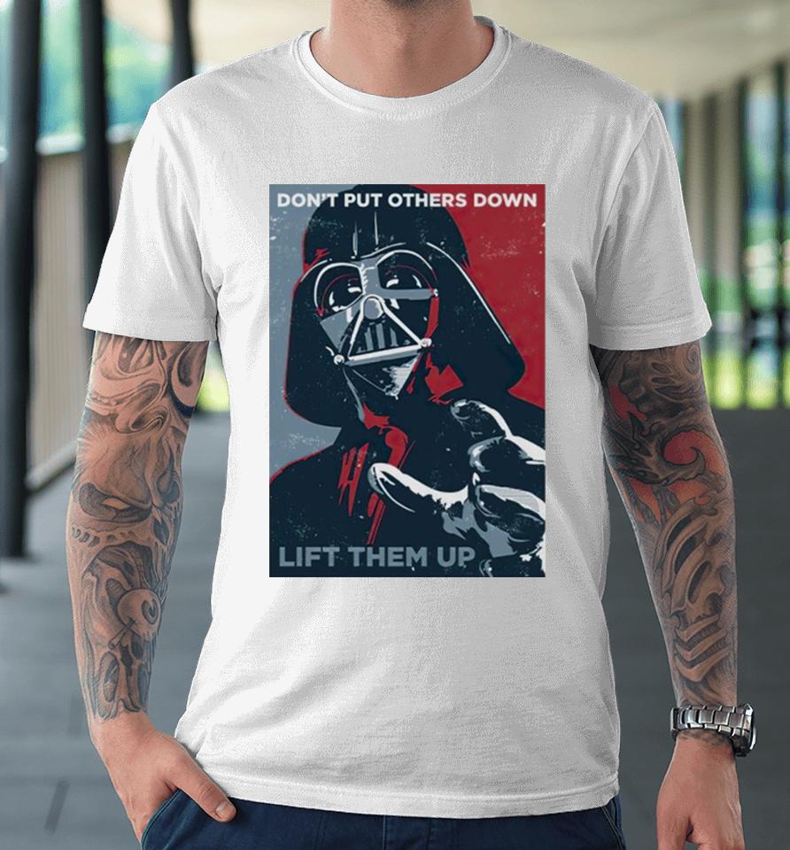 Darth Vader Don’t Put Others Down Lift Them Up Premium T-Shirt