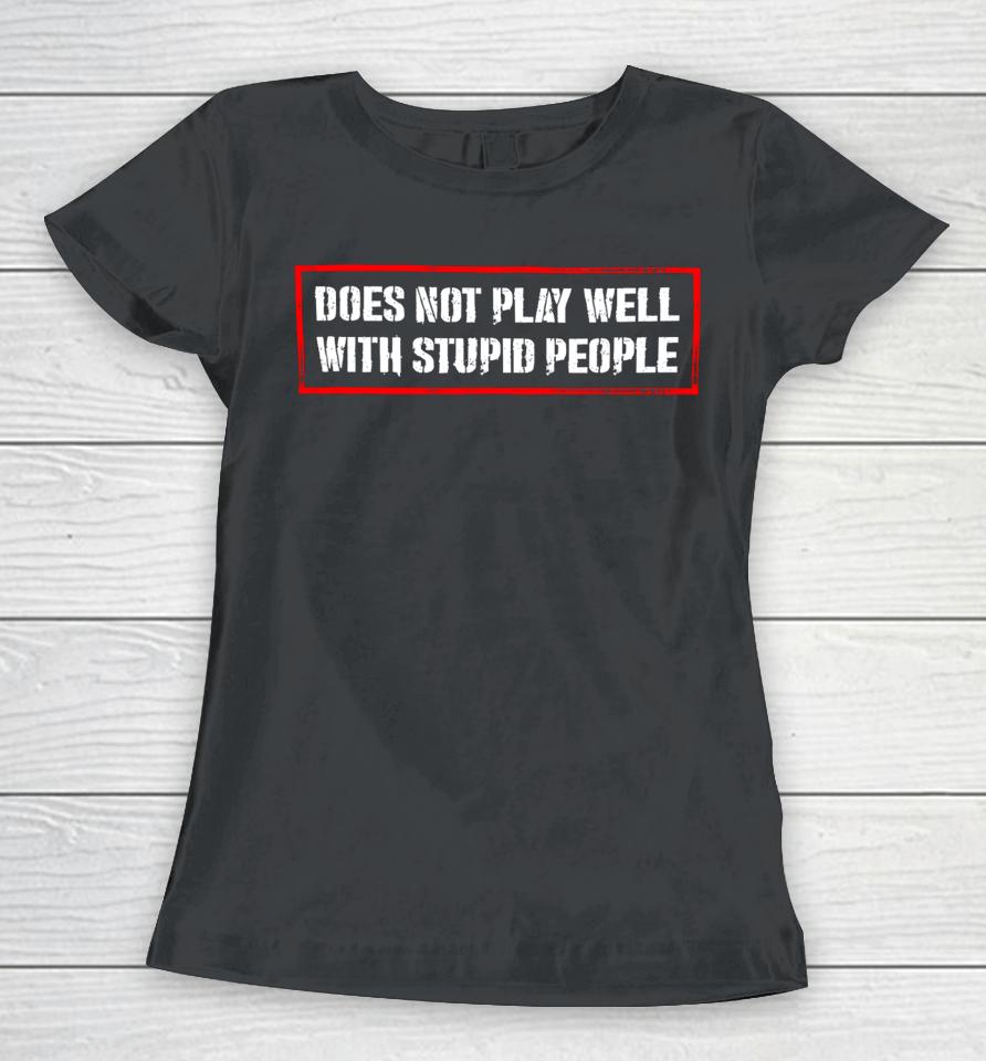 David Draiman Wearing Does Not Play Well With Stupid People Women T-Shirt