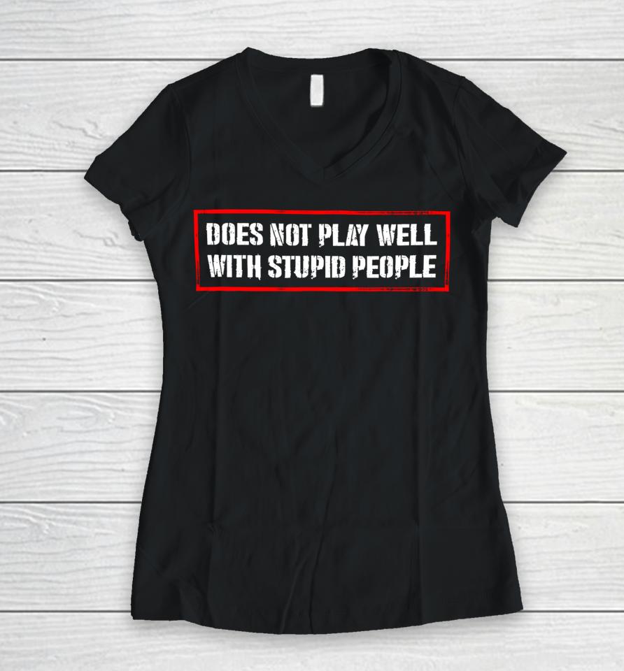David Draiman Wearing Does Not Play Well With Stupid People Women V-Neck T-Shirt