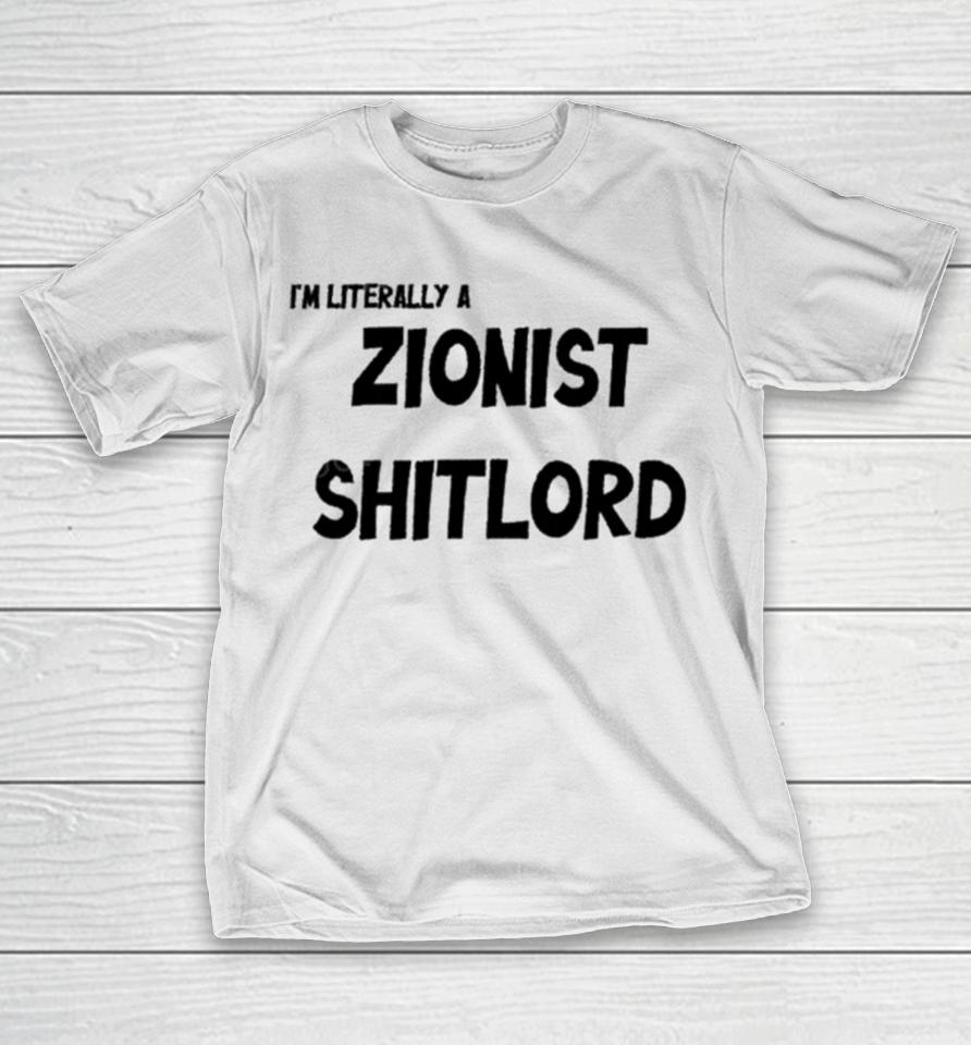 David Miller I’m Literally A Zionist Shitlord T-Shirt