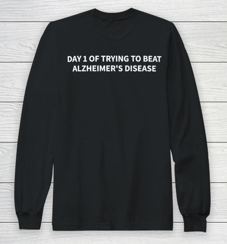Day 1 Of Trying To Beat Alzheimer’s Disease Long Sleeve T-Shirt