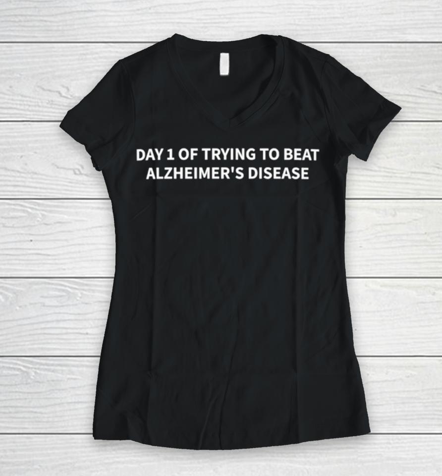 Day 1 Of Trying To Beat Alzheimer’s Disease Women V-Neck T-Shirt