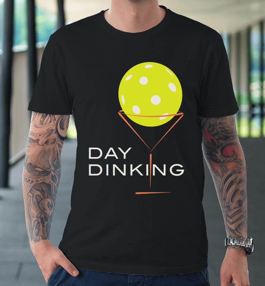 Day Dinking Pickleball Premium T-Shirt