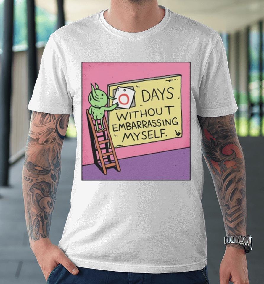 Days Without Embarrassing Myself Premium T-Shirt