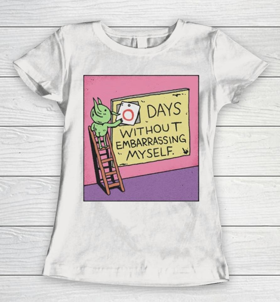 Days Without Embarrassing Myself Women T-Shirt