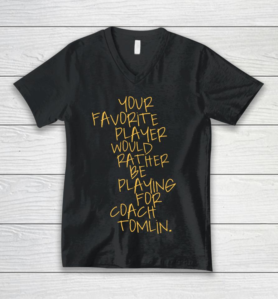 Dc4Lcustomtees Your Favorite Player Would Rather Be Playing For Coach Tomlin Unisex V-Neck T-Shirt