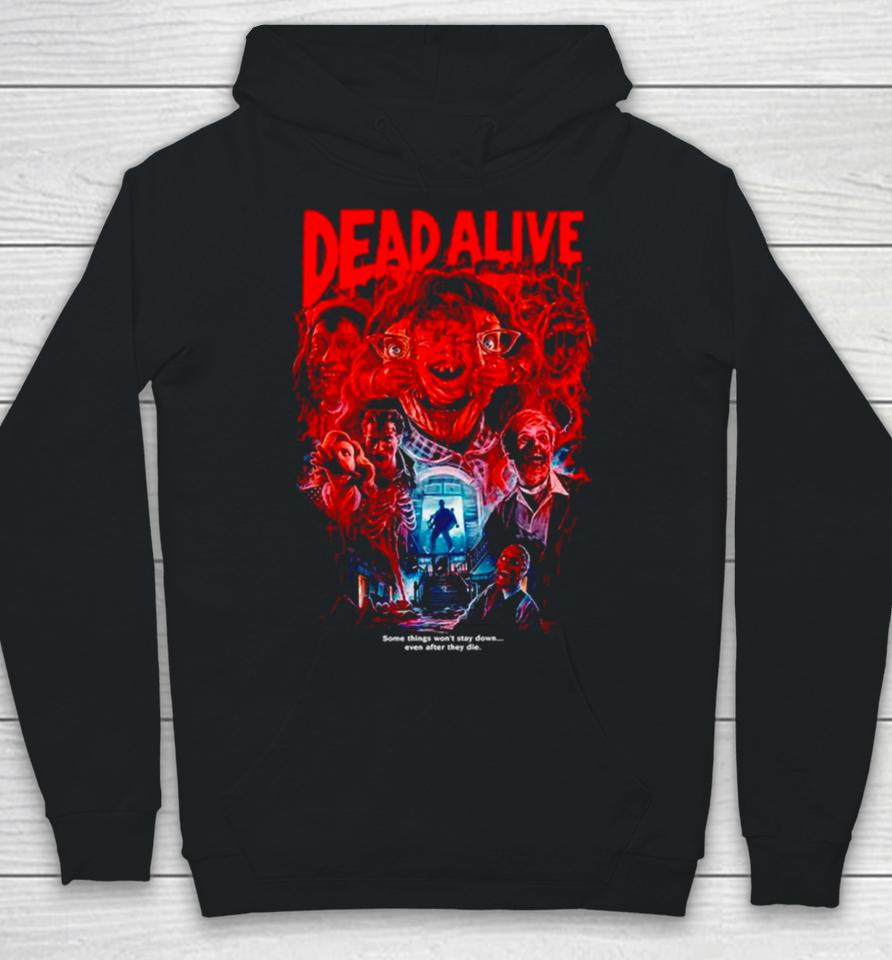 Dead Alive Some Things Won’t Stay Down Hoodie