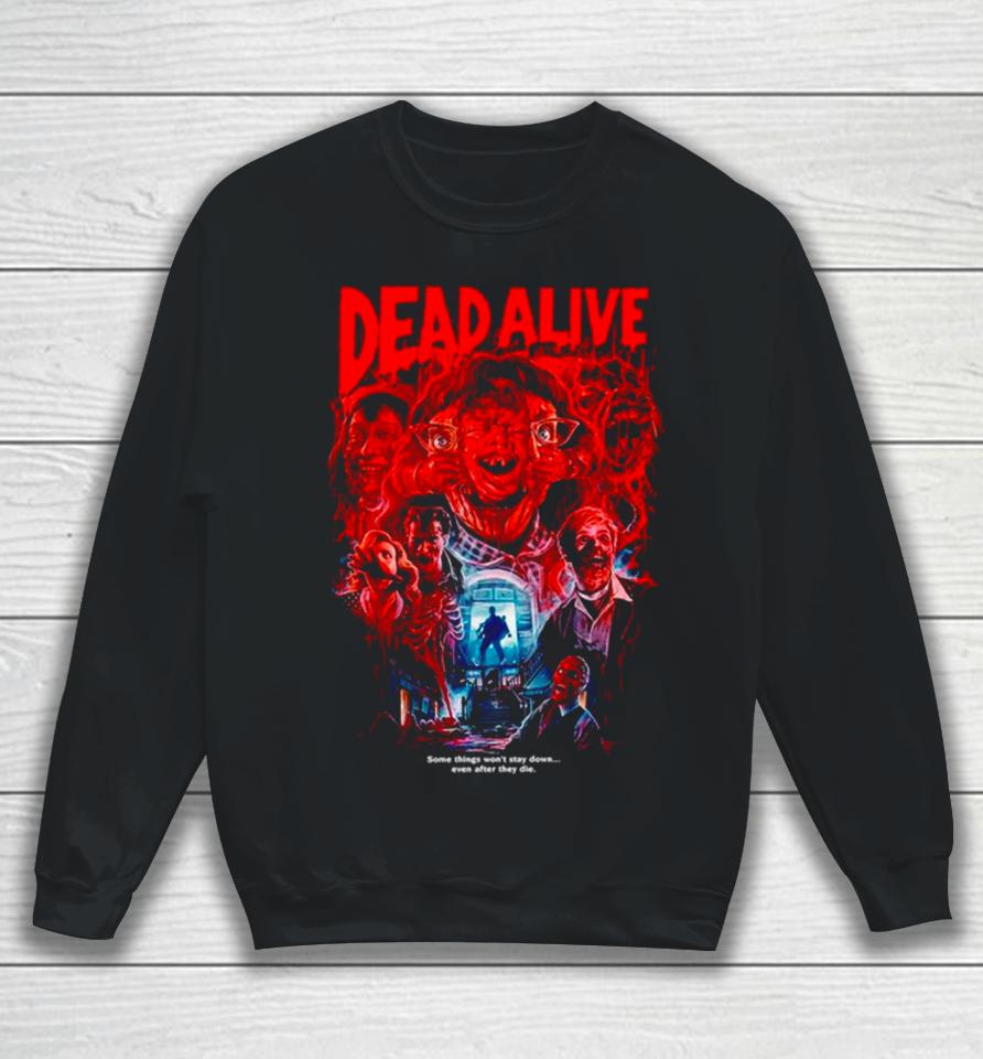 Dead Alive Some Things Won’t Stay Down Sweatshirt