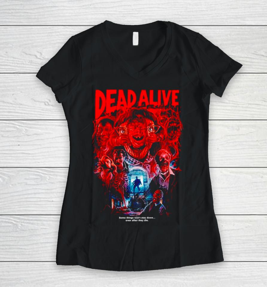 Dead Alive Some Things Won’t Stay Down Women V-Neck T-Shirt