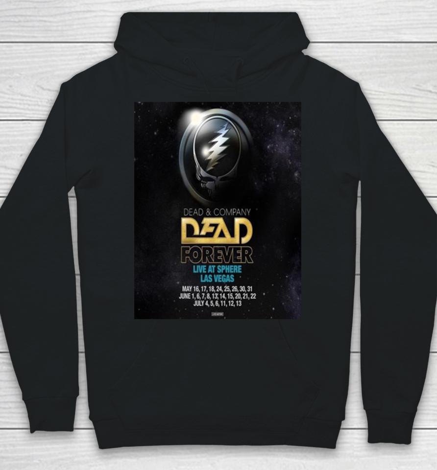 Dead And Company Dead Forever Artis Sale Begins Today For Dead Forever Live At Sphere Las Vegas Hoodie