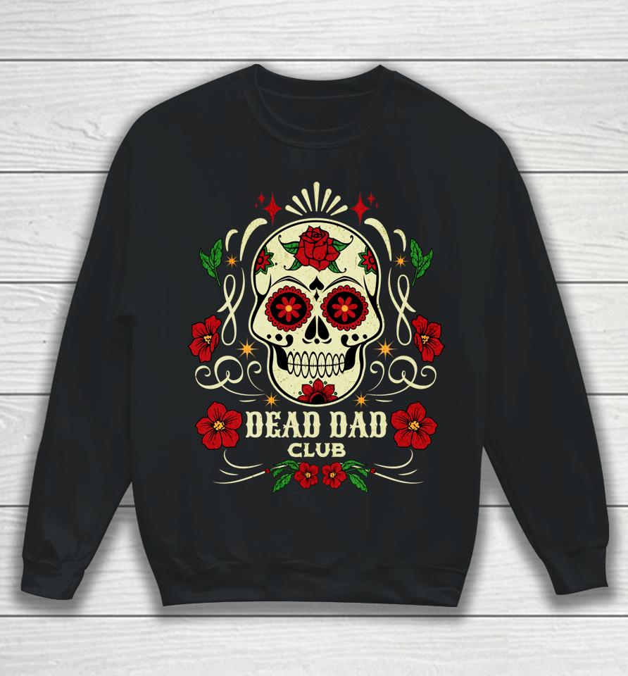 Dead Dad Club Shirt Grief Support Group Gifts For Day Of The Dead Sweatshirt