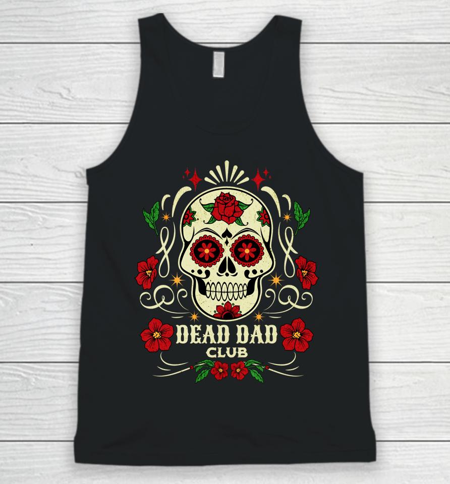 Dead Dad Club Shirt Grief Support Group Gifts For Day Of The Dead Unisex Tank Top