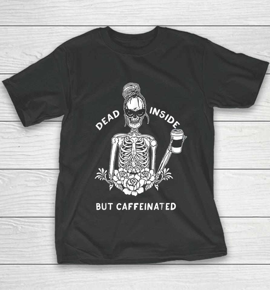 Dead Inside But Caffeinated Youth T-Shirt