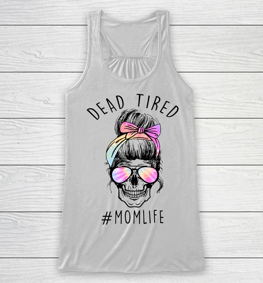 Dead Tired Mom Life Tie Dye Skull Sunglasses Mother's Day Racerback Tank