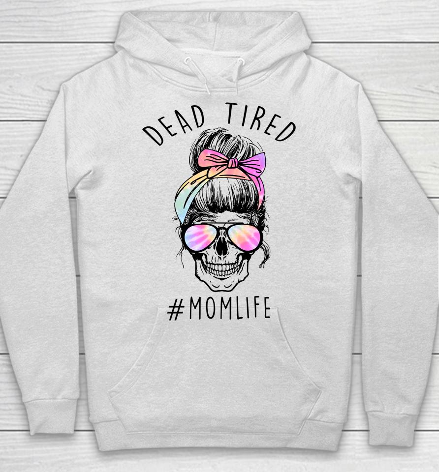 Dead Tired Mom Life Tie Dye Skull Sunglasses Mother's Day Hoodie