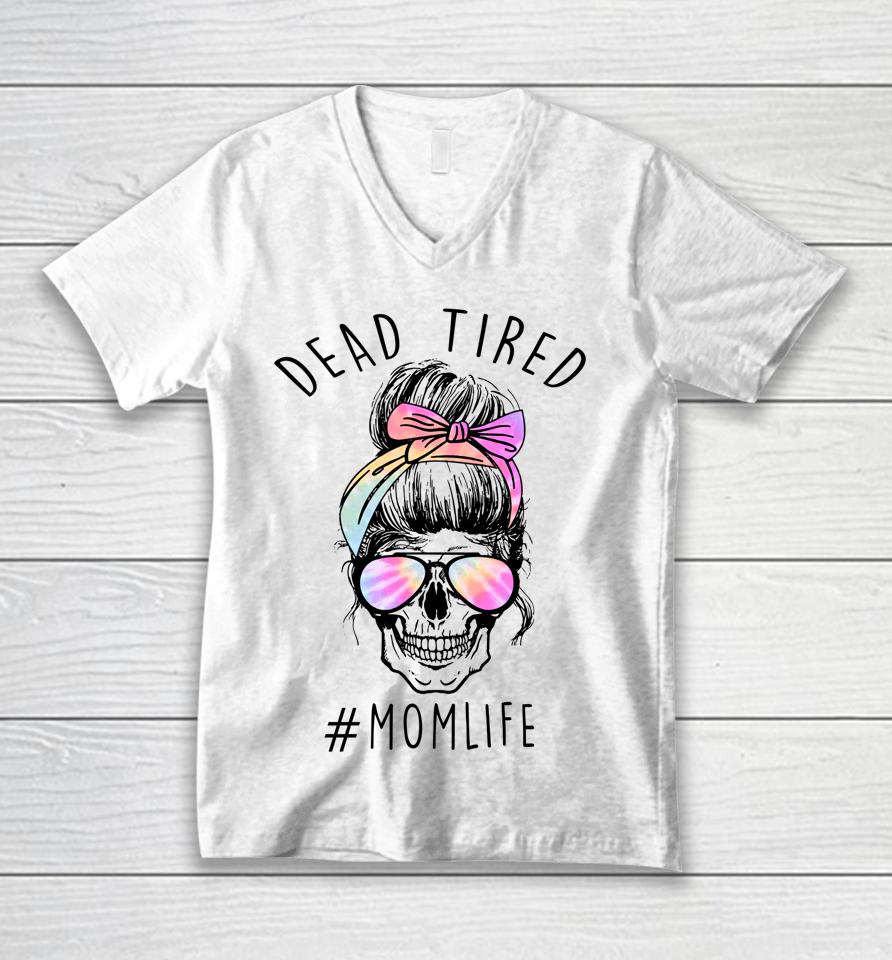 Dead Tired Mom Life Tie Dye Skull Sunglasses Mother's Day Unisex V-Neck T-Shirt