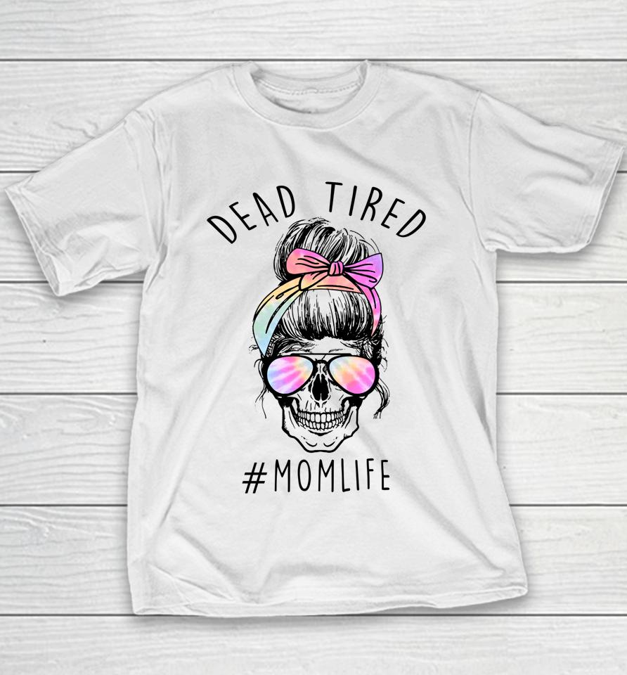 Dead Tired Mom Life Tie Dye Skull Sunglasses Mother's Day Youth T-Shirt