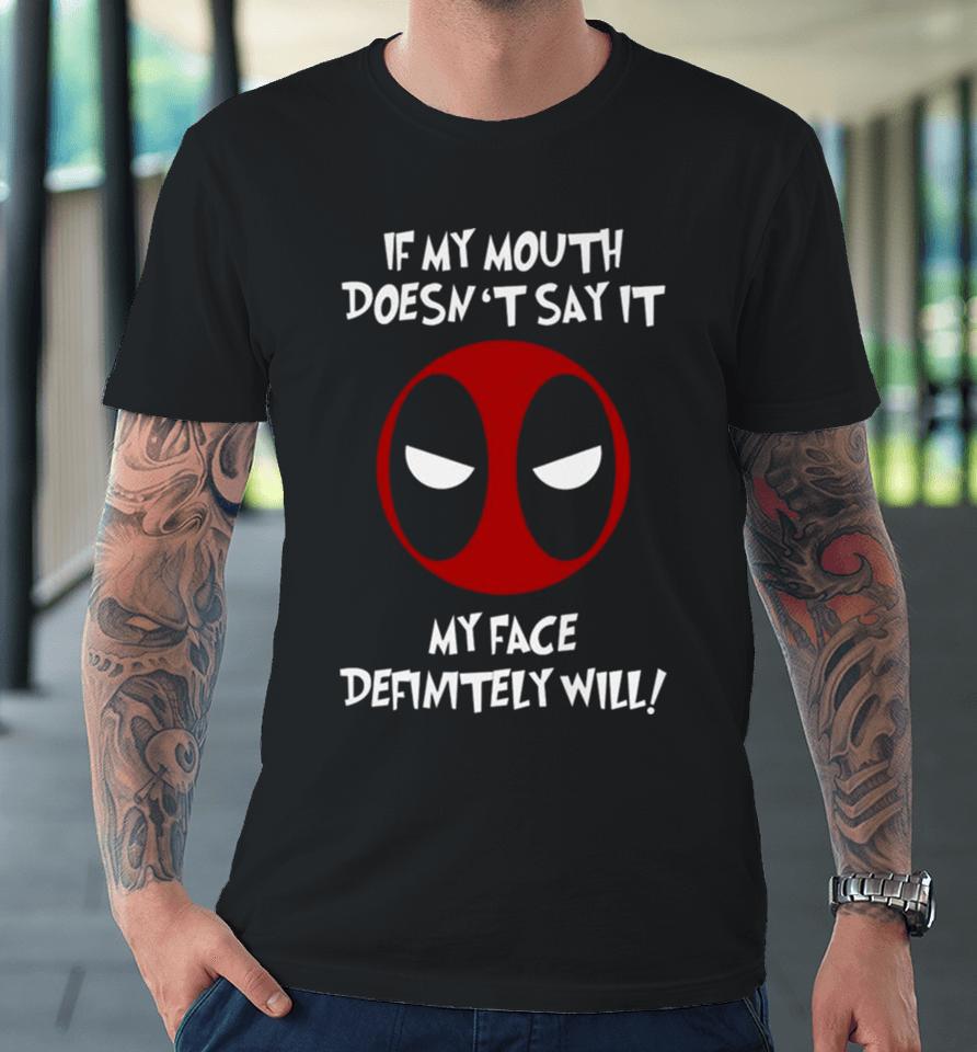 Deadpool If My Mouth Doesn’t Say It My Face Definitely Will Premium T-Shirt