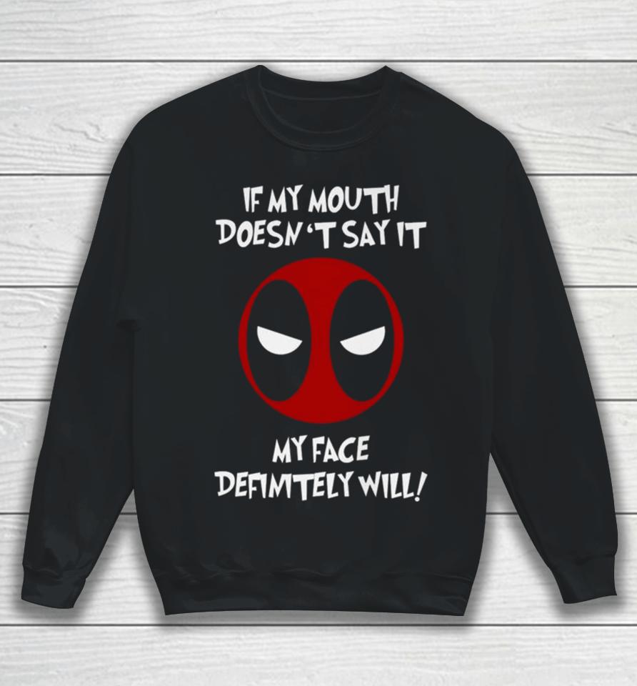 Deadpool If My Mouth Doesn’t Say It My Face Definitely Will Sweatshirt