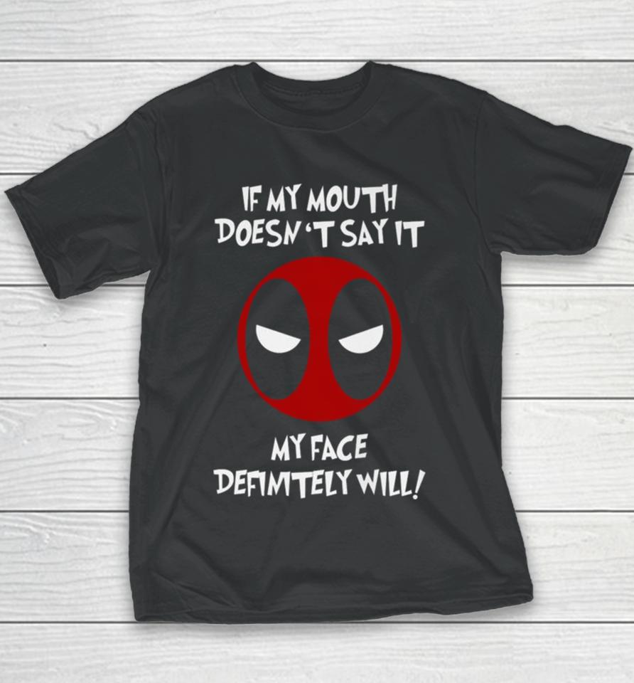 Deadpool If My Mouth Doesn’t Say It My Face Definitely Will Youth T-Shirt