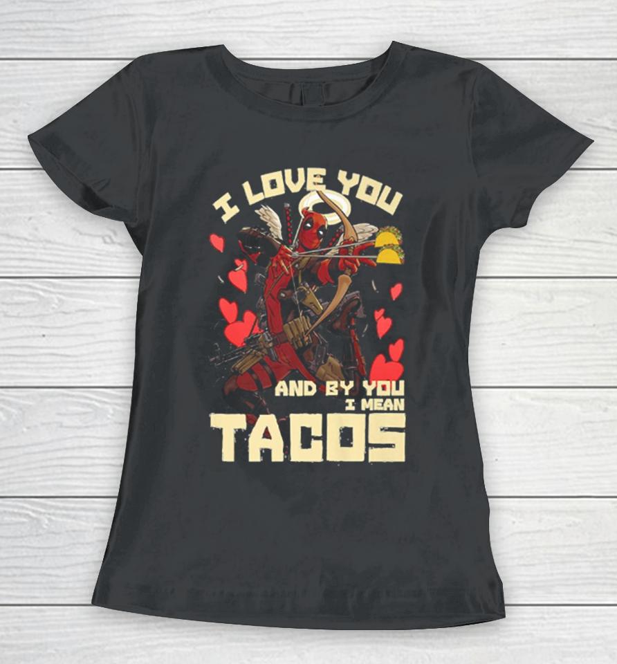 Deadpool’s Cupid Love For Tacos Women T-Shirt