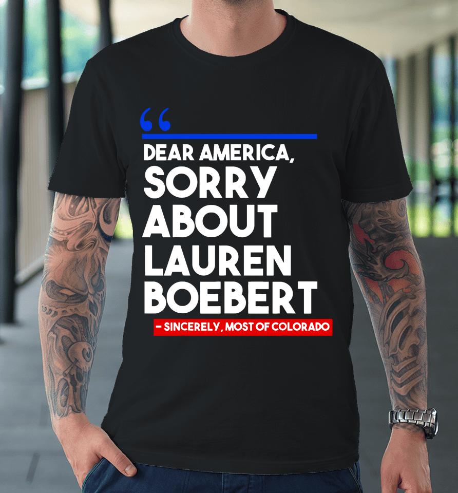 Dear America Sorry About Lauren Boebert Premium T-Shirt