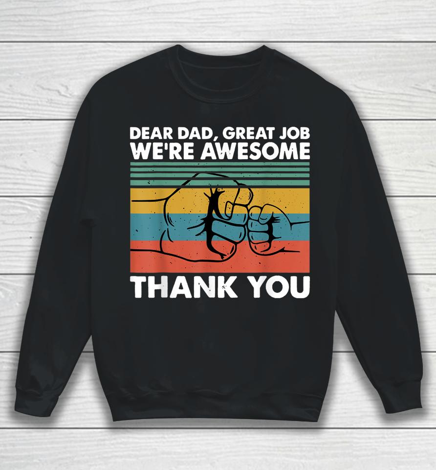 Dear Dad Great Job We're Awesome Thank You Father Sweatshirt