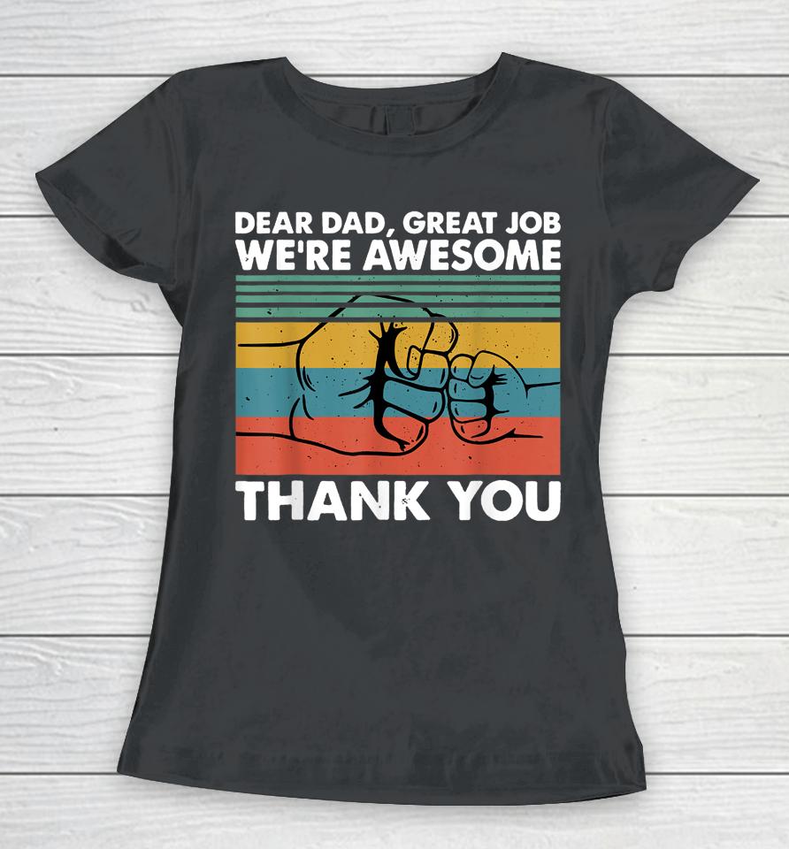 Dear Dad Great Job We're Awesome Thank You Father Women T-Shirt