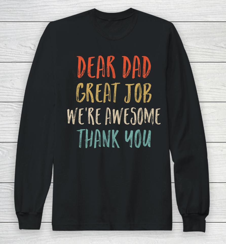 Dear Dad Great Job We're Awesome Thank You Father's Day Dad Long Sleeve T-Shirt