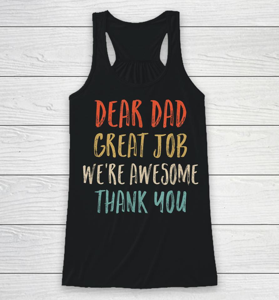 Dear Dad Great Job We're Awesome Thank You Father's Day Dad Racerback Tank