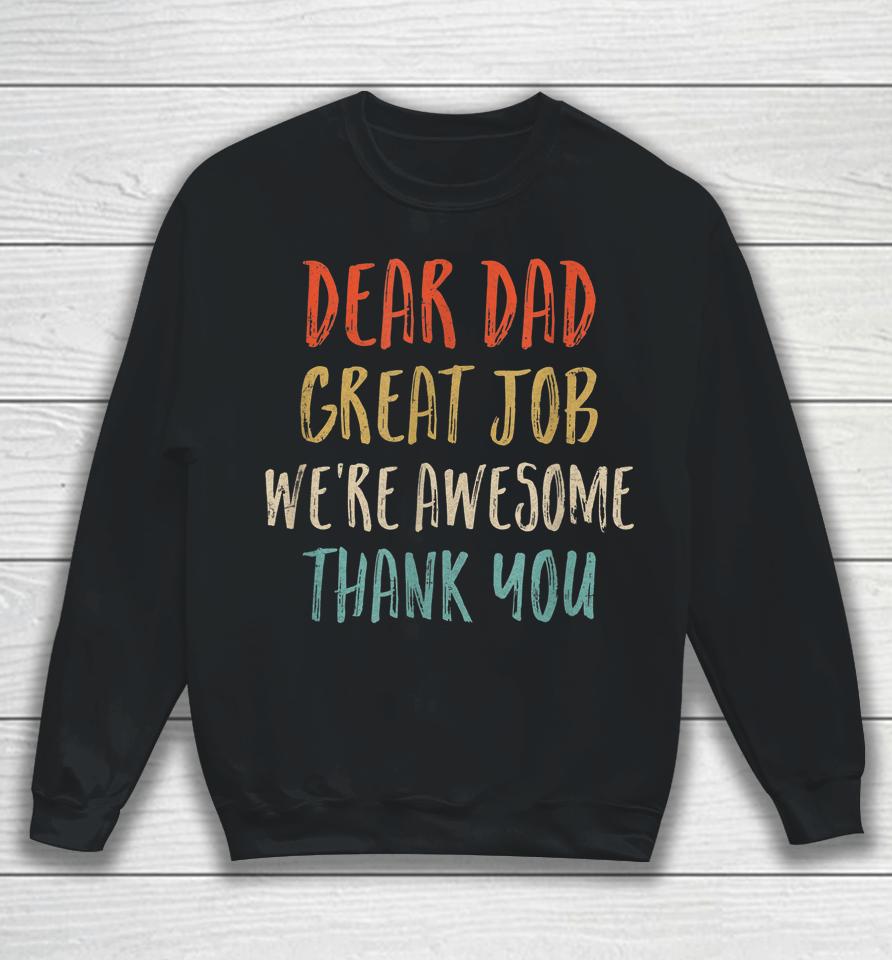 Dear Dad Great Job We're Awesome Thank You Father's Day Dad Sweatshirt