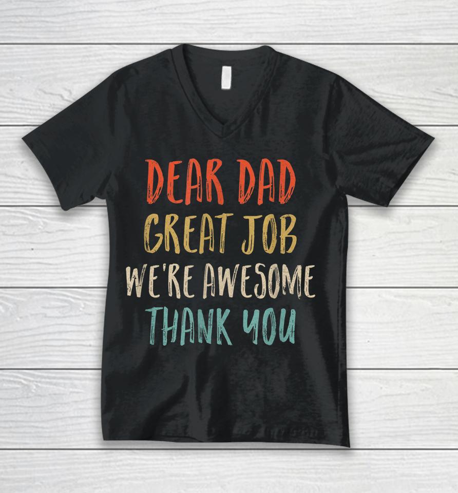Dear Dad Great Job We're Awesome Thank You Father's Day Dad Unisex V-Neck T-Shirt