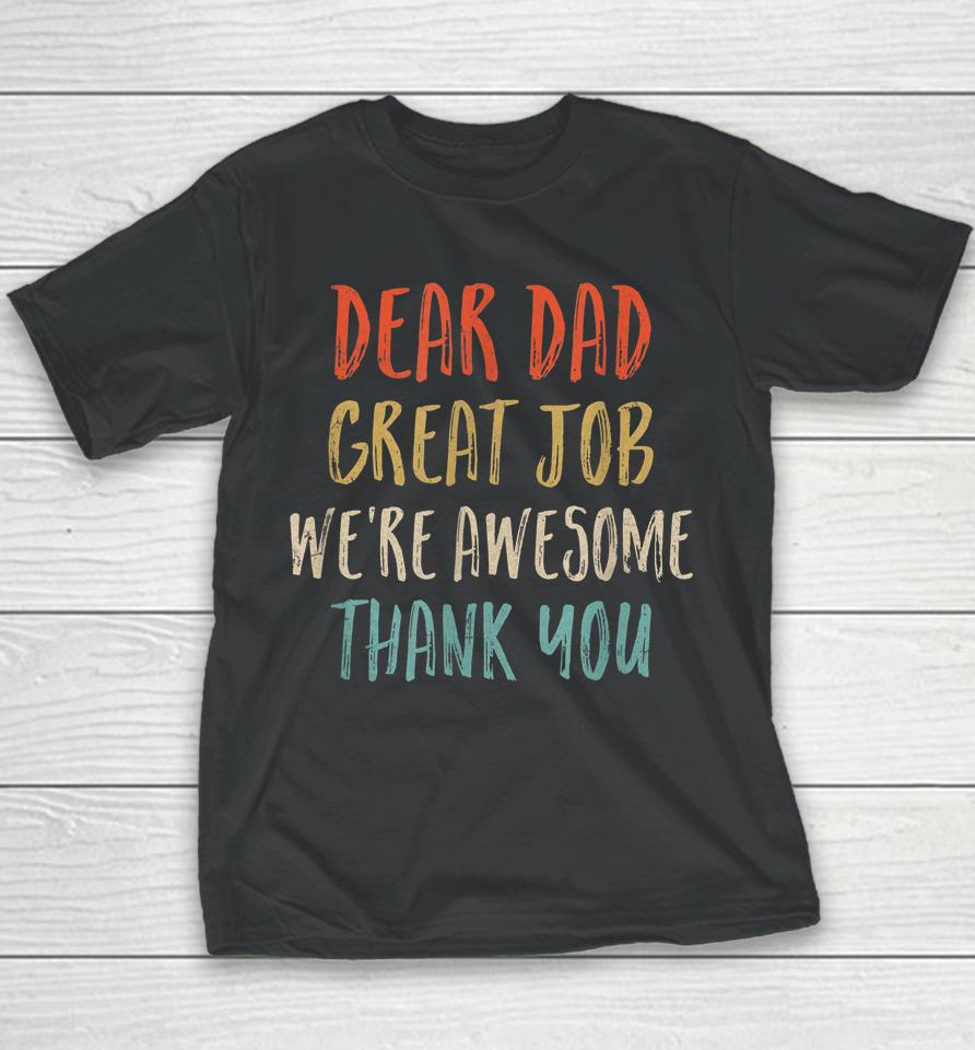 Dear Dad Great Job We're Awesome Thank You Father's Day Dad Youth T-Shirt
