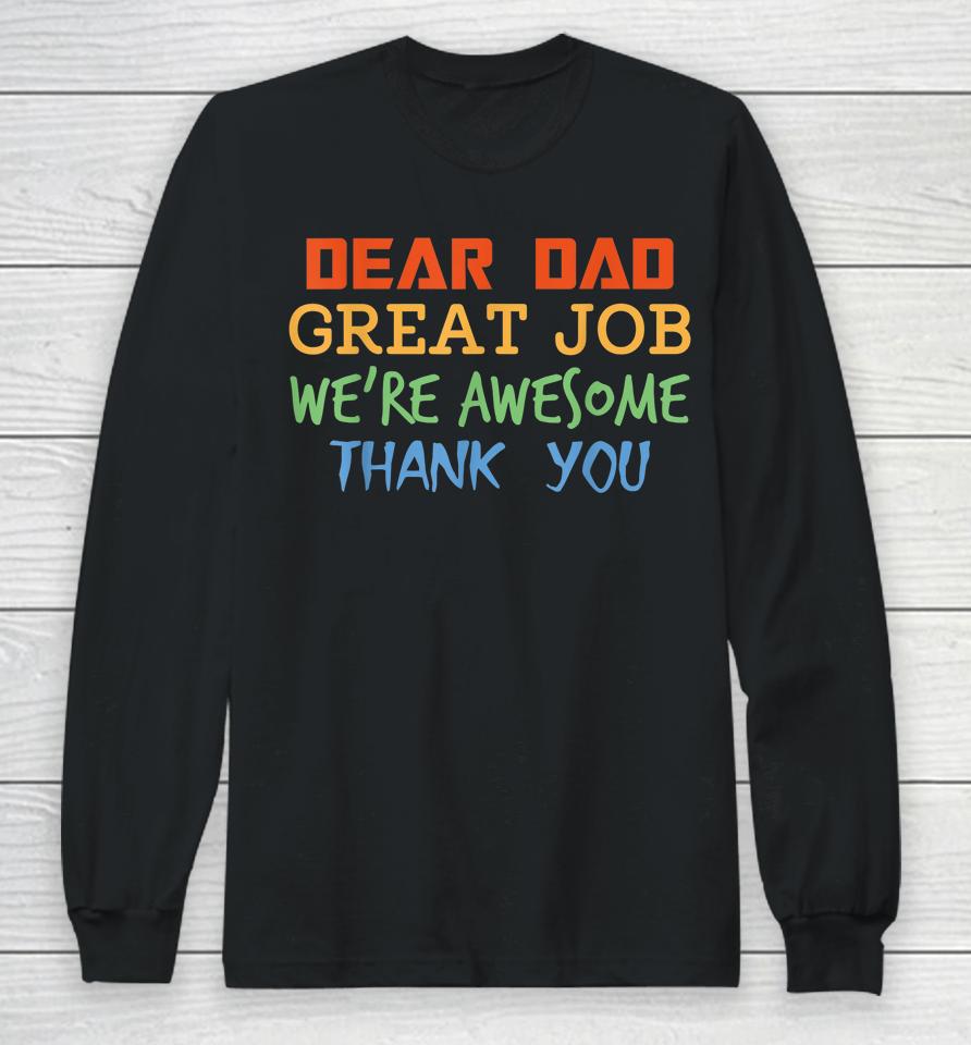 Dear Dad Great Job We're Awesome Thank You Father's Day Long Sleeve T-Shirt