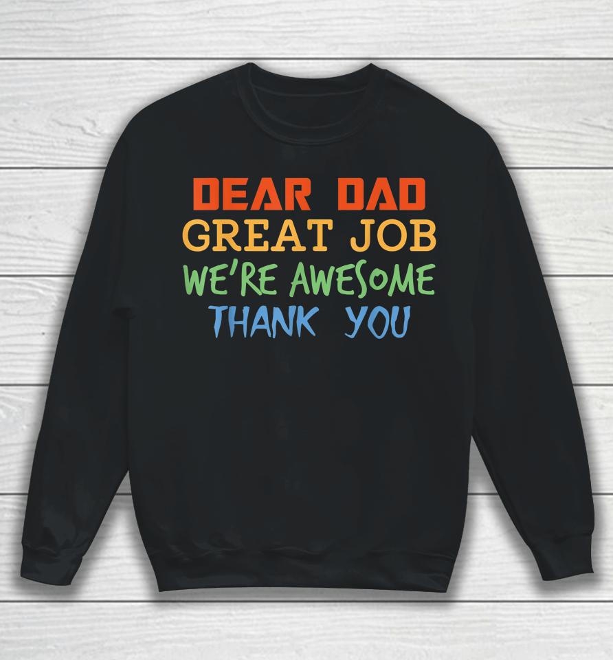 Dear Dad Great Job We're Awesome Thank You Father's Day Sweatshirt