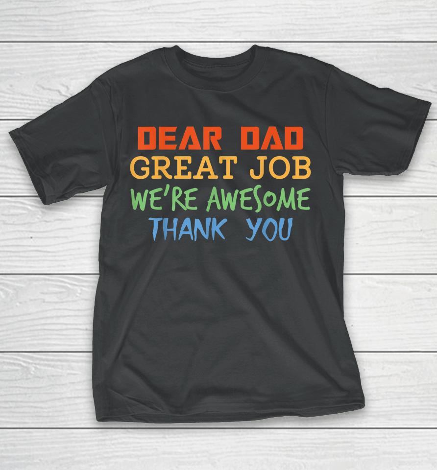 Dear Dad Great Job We're Awesome Thank You Father's Day T-Shirt