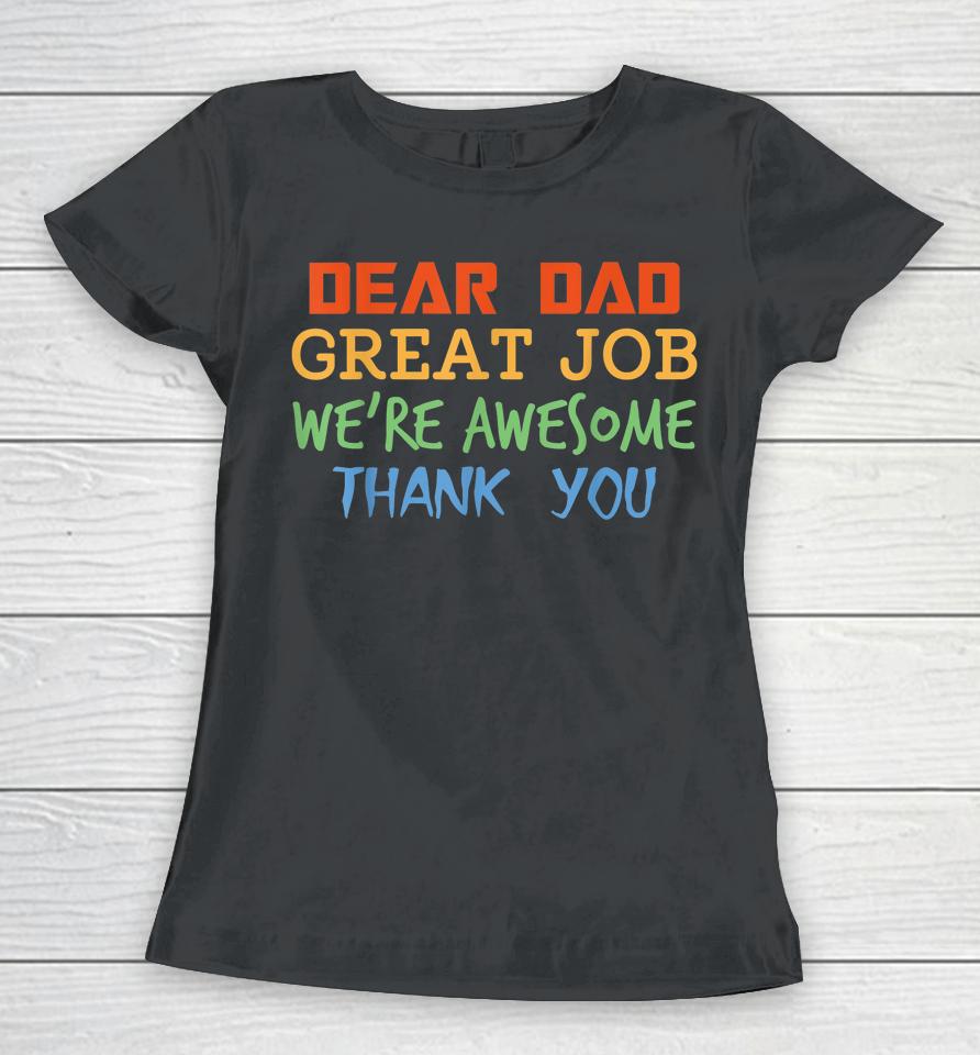 Dear Dad Great Job We're Awesome Thank You Father's Day Women T-Shirt