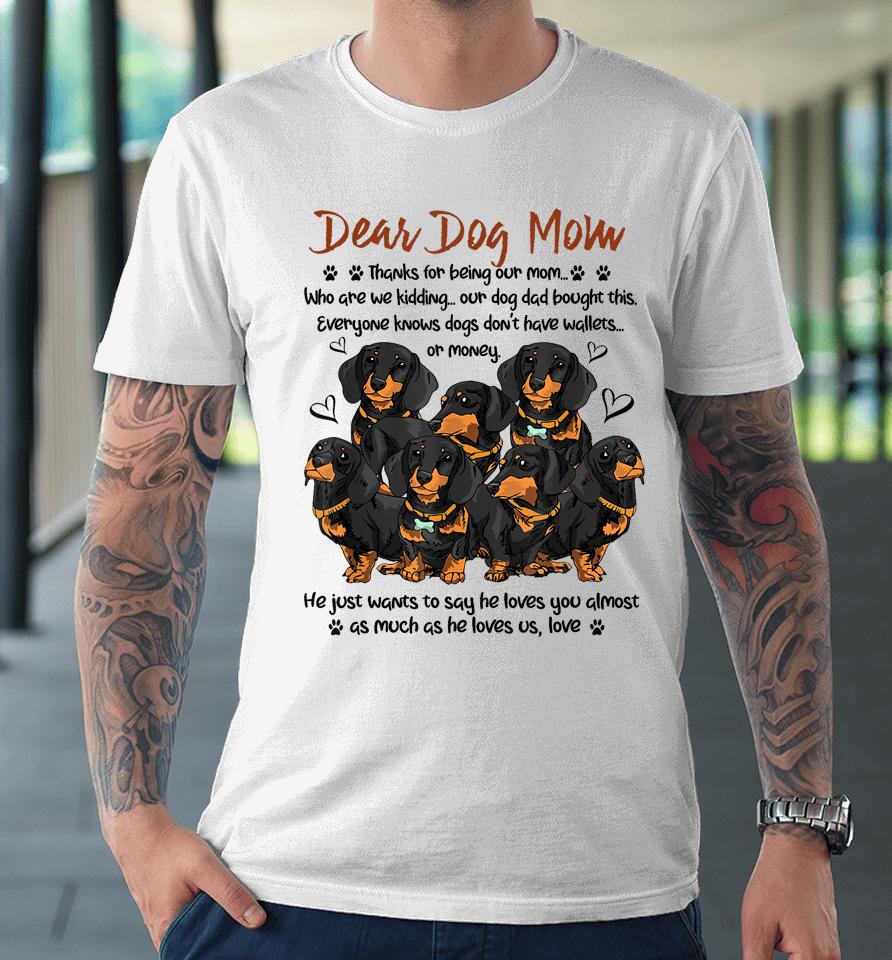 Dear Dog Mom Thanks For Being Our Mom Premium T-Shirt