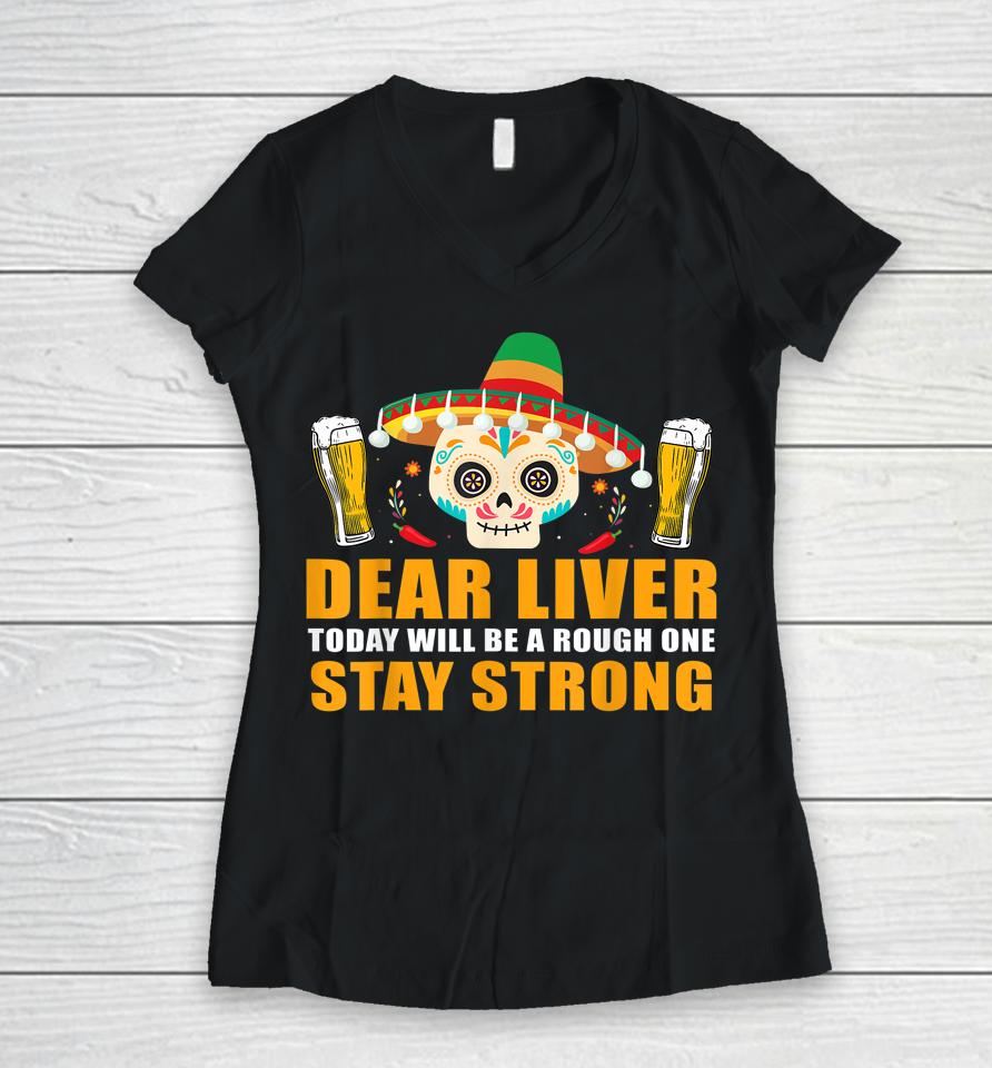 Dear Liver Today Will Be A Rough One Cinco De Mayo Women V-Neck T-Shirt