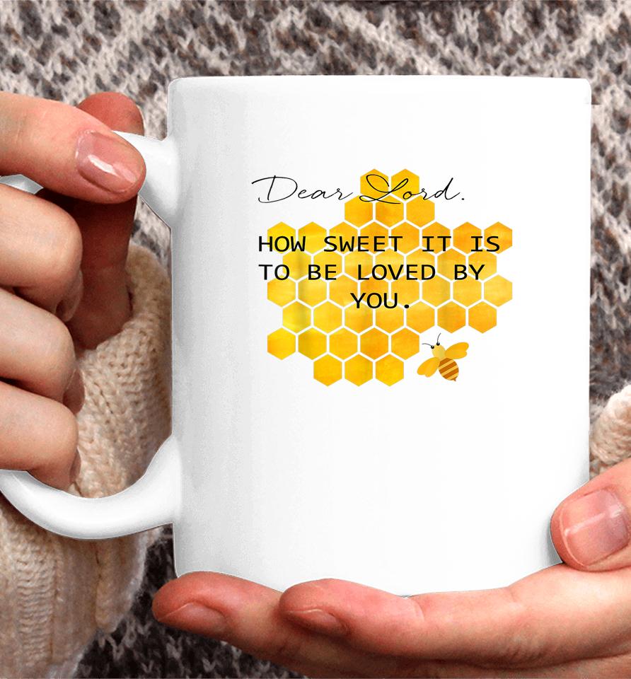 Dear Lord How Sweet It Is To Be Loved By You Coffee Mug
