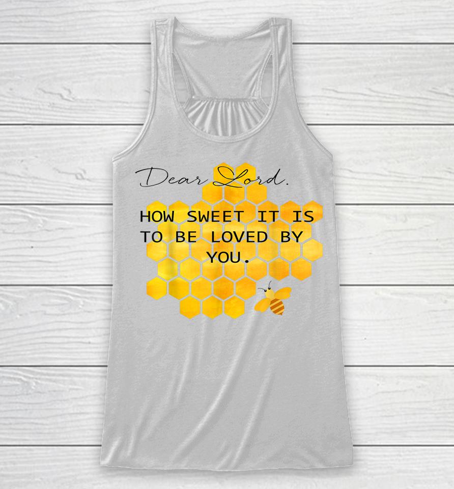 Dear Lord How Sweet It Is To Be Loved By You Racerback Tank