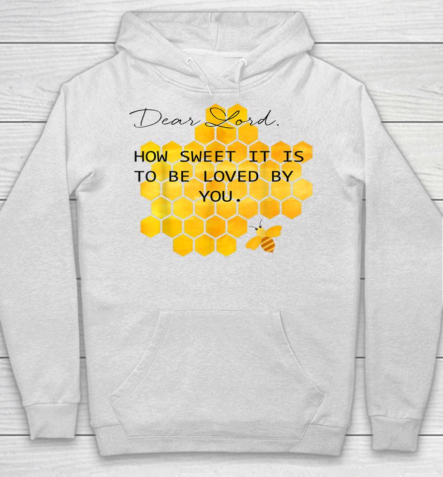Dear Lord How Sweet It Is To Be Loved By You Hoodie