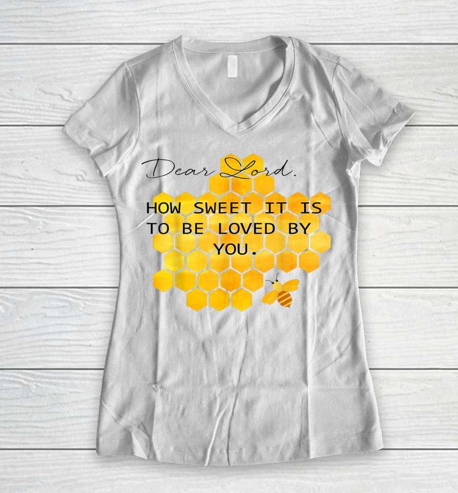 Dear Lord How Sweet It Is To Be Loved By You Women V-Neck T-Shirt