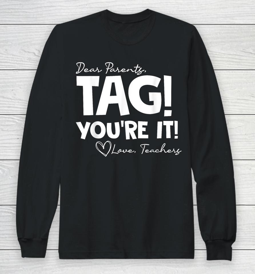 Dear Parents Tag You're It Last Day Of School Funny Long Sleeve T-Shirt