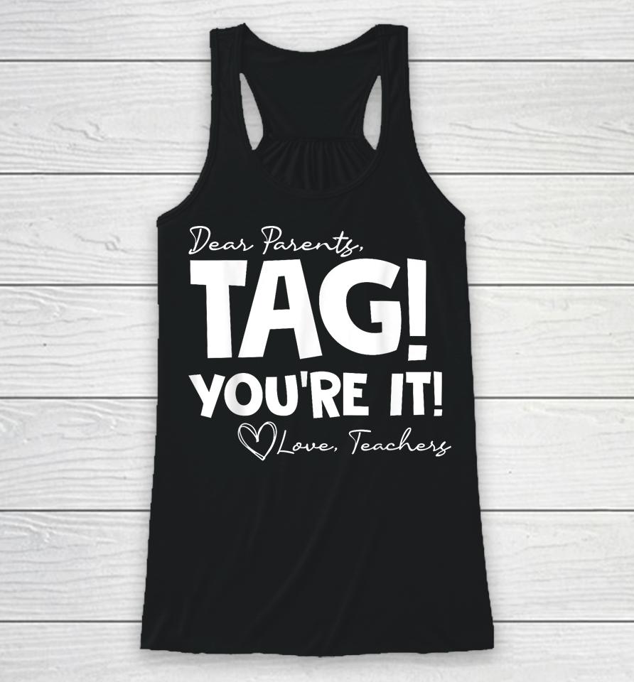 Dear Parents Tag You're It Last Day Of School Funny Racerback Tank