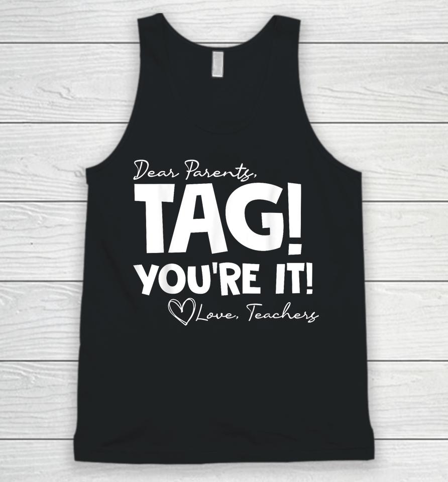 Dear Parents Tag You're It Last Day Of School Funny Unisex Tank Top